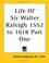 Cover of: Life Of Sir Walter Raleigh 1552 to 1618 Part One