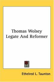 Cover of: Thomas Wolsey Legate And Reformer by Taunton, Ethelred L.