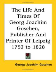 Cover of: The Life And Times of Georg Joachim Goschen, Publisher And Printer of Leipzig 1752 to 1828