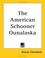 Cover of: The American Schooner Ounalaska