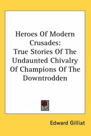 Cover of: Heroes of Modern Crusades: True Stories of the Undaunted Chivalry of Champions of the Downtrodden