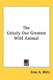 Cover of: The Grizzly Our Greatest Wild Animal by Enos A. Mills