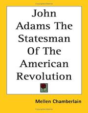 John Adams, the statesman of the American Revolution by Mellen Chamberlain