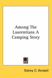 Among the Laurentians, a Camping Story .. by Sidney C. Kendall