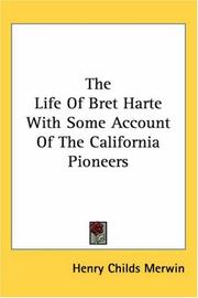 Cover of: The Life of Bret Harte With Some Account of the California Pioneers | Henry Childs Merwin