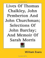 Cover of: Lives of Thomas Chalkley, John Pemberton and John Churchman: Selections of John Barclay; and Memoir of Sarah Morris