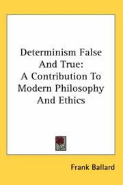 Cover of: Determinism False And True: A Contribution to Modern Philosophy And Ethics