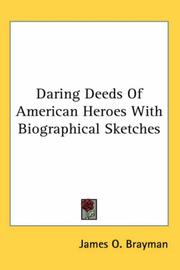 Cover of: Daring Deeds of American Heroes With Biographical Sketches by James O. Brayman, James O. Brayman