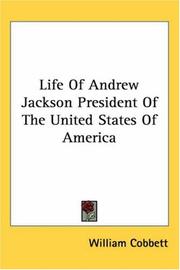 Cover of: Life of Andrew Jackson President of the United States of America by William Cobbett