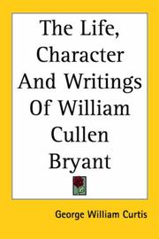 Cover of: The Life, Character And Writings of William Cullen Bryant | George William Curtis