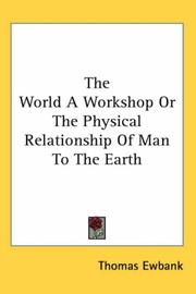 Cover of: The World a Workshop or the Physical Relationship of Man to the Earth by Thomas Ewbank