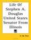 Cover of: Life Of Stephen A. Douglas United States Senator From Illinois