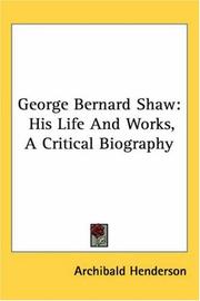 Cover of: George Bernard Shaw: His Life And Works, a Critical Biography