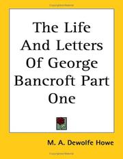 Cover of: The Life And Letters Of George Bancroft by Mark Antony DeWolfe Howe