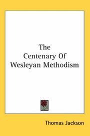 Cover of: The Centenary of Wesleyan Methodism by Thomas Jackson