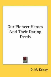 Our pioneer heroes and their daring deeds by D. M. Kelsey