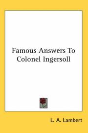 Cover of: Famous Answers To Colonel Ingersoll by L. A. Lambert