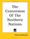 Cover of: The Conversion of the Northern Nations
