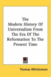 Cover of: The Modern History of Universalism from the Era of the Reformation to the Present Time by Thomas Whittemore