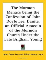 Cover of: The Mormon Menace being the Confession of John Doyle Lee, Danite, an Official Assassin of the Mormon Church Under the Late Brigham Young by John Doyle Lee