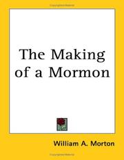 Cover of: The Making of a Mormon by William A. Morton, William A. Morton