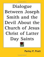 Cover of: Dialogue Between Joseph Smith and the Devil About the Church of Jesus Christ of Latter Day Saints by Parley P. Pratt