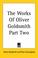 Cover of: The Works Of Oliver Goldsmith Part Two