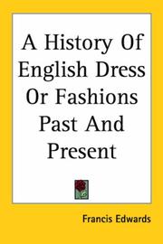 Cover of: A History of English Dress or Fashions Past And Present