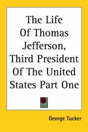 Cover of: The Life of Thomas Jefferson, Third President of the United States by George Tucker, George Tucker