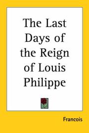 Cover of: The Last Days of the Reign of Louis Philippe by François Guizot