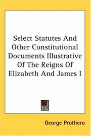 Cover of: Select Statutes And Other Constitutional Documents Illustrative of the Reigns of Elizabeth And James I by George Walter Prothero