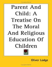 Cover of: Parent And Child: A Treatise on the Moral And Religious Education of Children