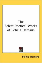 Cover of: The Select Poetical Works of Felicia Hemans | Felicia Dorothea Browne Hemans