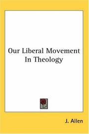 Cover of: Our Liberal Movement in Theology by Joseph Henry Allen