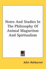 Cover of: Notes And Studies in the Philosophy of Animal Magnetism And Spiritualism | John Ashburner