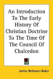 Cover of: An Introduction to the Early History of Christian Doctrine to the Time of the Council of Chalcedon by J. F. Bethune-Baker