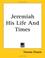 Cover of: Jeremiah His Life And Times