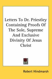 Cover of: Letters to Dr. Priestley Containing Proofs of the Sole, Supreme And Exclusive Divinity of Jesus Christ