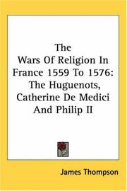 Cover of: The Wars of Religion in France 1559 to 1576: The Huguenots, Catherine De Medici And Philip II