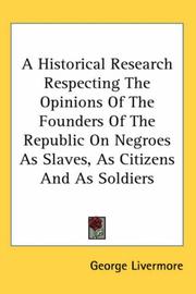Cover of: A Historical Research Respecting the Opinions of the Founders of the Republic on Negroes As Slaves, As Citizens And As Soldiers