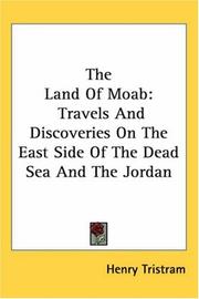 Cover of: The Land of Moab: Travels And Discoveries on the East Side of the Dead Sea And the Jordan