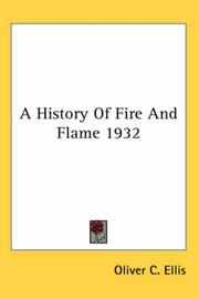 Cover of: A History Of Fire And Flame 1932 by Oliver C. Ellis