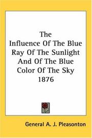 Cover of: The Influence Of The Blue Ray Of The Sunlight And Of The Blue Color Of The Sky 1876 by General A. J. Pleasonton