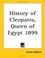 Cover of: History of Cleopatra, Queen of Egypt 1899