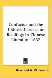 Cover of: Confucius and the Chinese Classics or Readings in Chinese Literature 1867 | Reverend A. W. Loomis