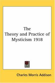 Cover of: The Theory and Practice of Mysticism 1918 by Charles Morris Addison, Charles Morris Addison