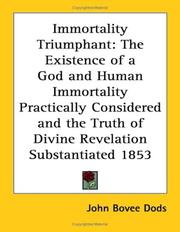 Cover of: Immortality Triumphant: The Existence of a God and Human Immortality Practically Considered and the Truth of Divine Revelation Substantiated 1853