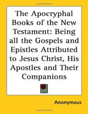 Cover of: The Apocryphal Books of the New Testament: Being all the Gospels and Epistles Attributed to Jesus Christ, His Apostles and Their Companions