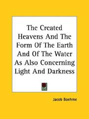 Cover of: The Created Heavens And The Form Of The Earth And Of The Water As Also Concerning Light And Darkness