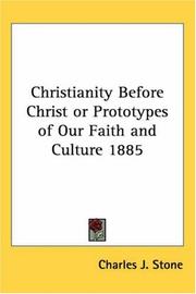 Cover of: Christianity Before Christ or Prototypes of Our Faith and Culture 1885 | Charles J. Stone